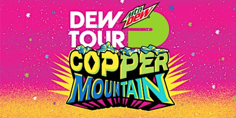 Dew Tour Copper Mountain, CO  Feb. 24-26| VIP Tickets
