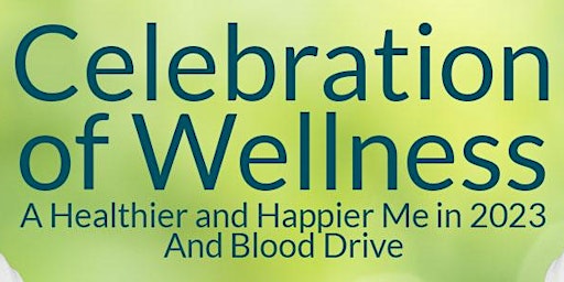 Celebration of Wellness "A Healthier and Happier Me in 2023" & Blood Drive