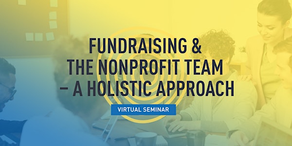 Fundraising & the Nonprofit Team – a Holistic Approach