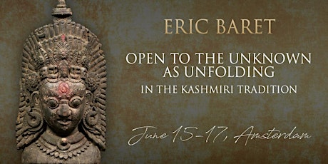 Eric Baret: Open to the Unknown as Unfolding in the Kashmiri Tradition primary image