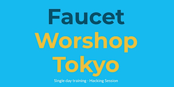 Tokyo FAUCET Workshop 