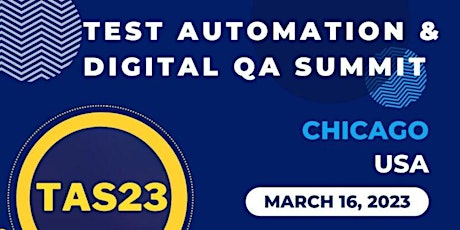 TAS23: Chicago -  Test Automation & Digital QA Summit