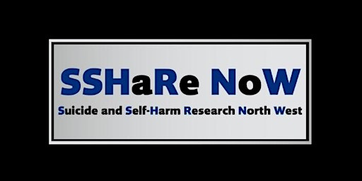 Suicide & Self-Harm Research North West (SSHaRE NoW) 6th Annual Conference primary image