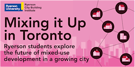 Mixing it Up: Ryerson students explore the future of mixed-use development primary image