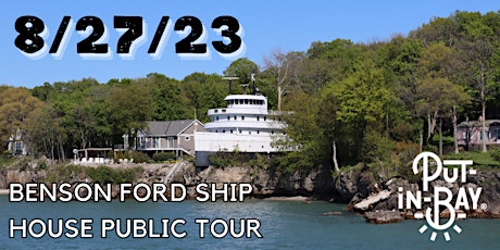 Put-in-Bay's Benson Ford Ship House Fundraiser Tour 8/27