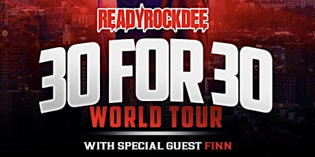 ReadyRockDee “30 for 30 World Tour” w/ special guest Finn