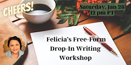 Felicia's Free-Form Drop-In Writing Session