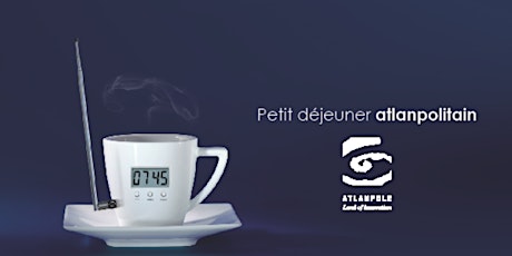 Petit-déjeuner Atlanpolitain "Start-Ups, PME : Cybersécurité et protection des données, tout ce qu'il faut savoir !", 17 avril au CCO Nantes