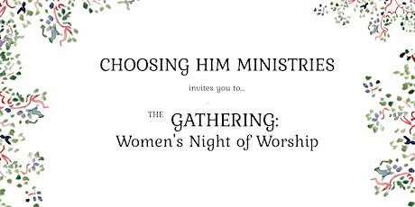 Choosing Him presents: The Gathering - A Women's Night of Worship