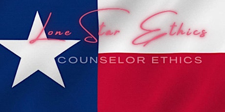Lone Star Ethics for Professional Counselors
