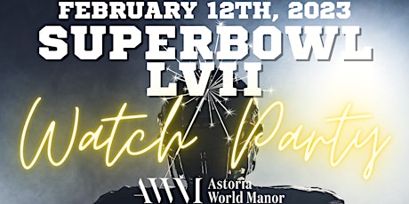 Superbowl LVII (57) Watch Party 2023 at Astoria World Manor