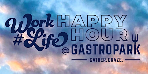 #WorkLife Happy Hour @ GastroPark