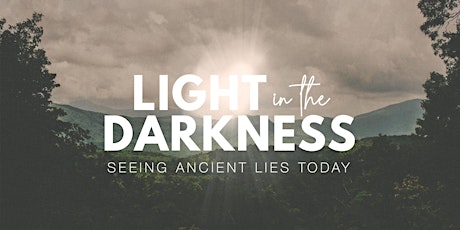Imagen principal de Light in the Darkness: Seeing Ancient Lies, Today