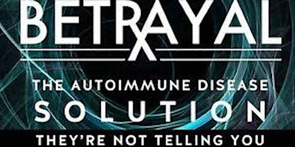 Free Screening - Betrayal: The Autoimmune Disease Solution