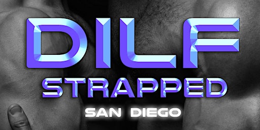 DILF San Diego "STRAPPED" 2023 KICK OFF by Joe Whitaker Presents