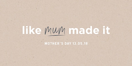 'Like Mum Made it' Mother's Day at WATT primary image