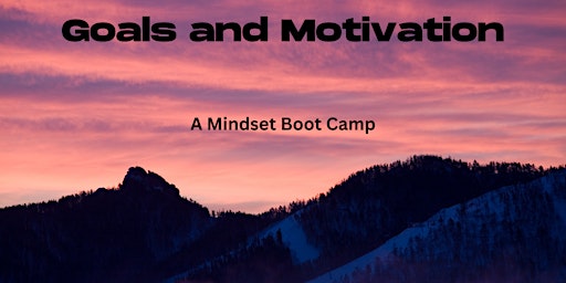 2023 Mindset Boot Camp - Motivation and Goal Achievement