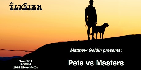 Matthew Goldin Presents: Pets vs Masters