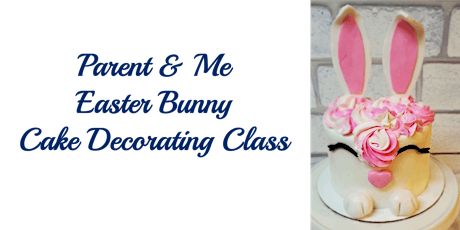 Parent & Me Easter Bunny Cake Decorating Class