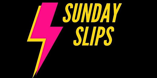 Sunday Slips OPen Stage