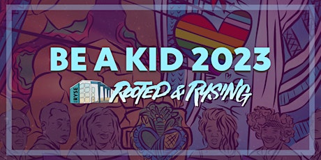 Be a Kid Fundraiser 2023: Rooted and RYSing