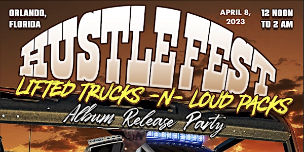 Hustle Fest 2023 "Lifted Trucks N' Loud Packs" Presented by Bezz Believe