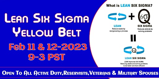 LEAN Six Sigma Yellow Belt on  ZOOM 2/11 & 12  2023   9-3 PST For Veterans