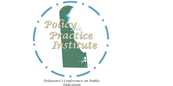 16th Annual Policy and Practice Institute: Delaware's Conference on Public Education (6/20/18)