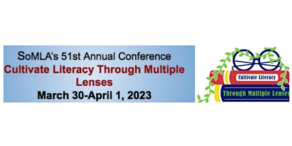 SoMLA 2023 Virtual Conference: Cultivate Literacy Through Multiple Lenses