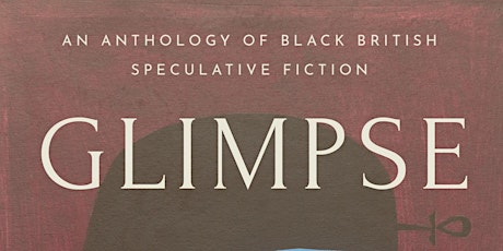 Glimpse: the first Black British Speculative Fiction anthology