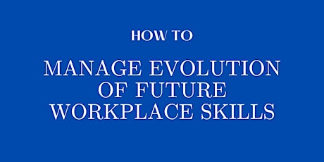 How To Manage Evolution of Future Workplace Skills
