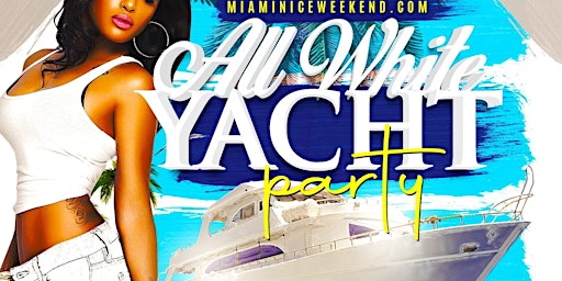 MIAMI NICE 2023 MEMORIAL DAY WEEKEND ANNUAL ALL WHITE YACHT PARTY