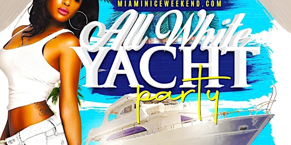 MIAMI NICE 2023 MEMORIAL DAY WEEKEND ANNUAL ALL WHITE YACHT PARTY