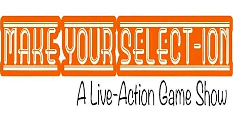 Make Your Select-ion!!  Live Action Game Show @ the Historic Select Theater