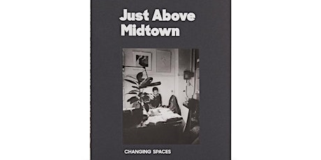 Just Above Midtown: Changing Spaces | Book Celebration