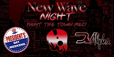 NEW WAVE NIGHT President's Day Weekend w/ DJ ALPHA  &  PAINT THE TOWN RED!