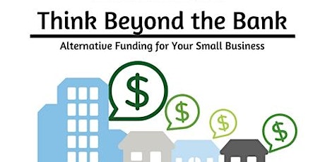  Think Beyond the Bank 2: Alternative Funding for Your Small Business