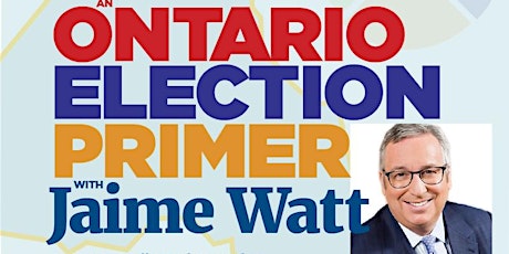 An Ontario Election Primer with Jaime Watt primary image