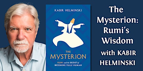 Kabir Helminski ~ The Mysterion: Rumi's Wisdom