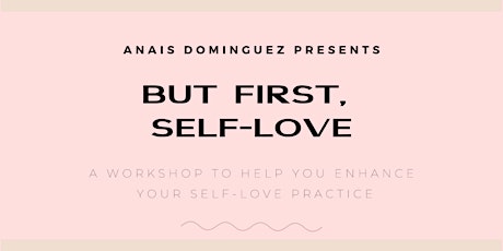 But First, Self-Love: A Workshop to Deepen Your Self-Love Practice