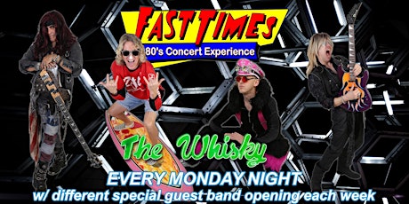Fast Times at The World Famous Whisky a Go-Go Every Monday Night.
