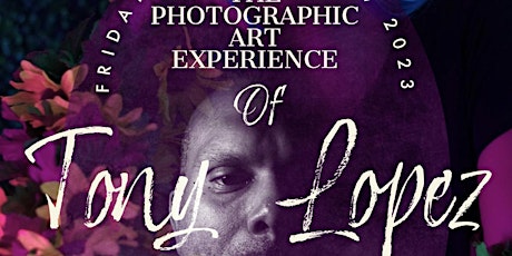 The Photographic Art Experience of Tony Lopez