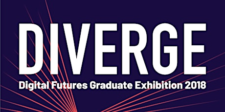 DIVERGE - Digital Futures Graduate Exhibition 2018 primary image