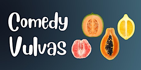 Comedy Vulvas: Standup Comedy Open Mic by & for Vulvas | in English
