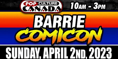 Barrie ComiCon : April 2nd 2023  :  Comic Con