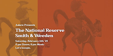 The National Reserve with special guests Smith & Weeden at Askew!!