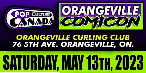 Orangeville ComiCon : May 13th 2023  :  Comic Con