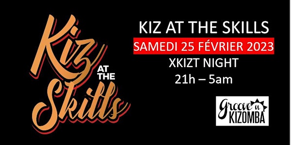 KIZ AT THE SKILLS - XKIZT NIGHT - SAMEDI 25 FÉVRIER 2023