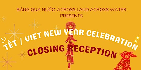 Băng Qua Nước: Tết/Viet New Year Celebration & Closing Reception