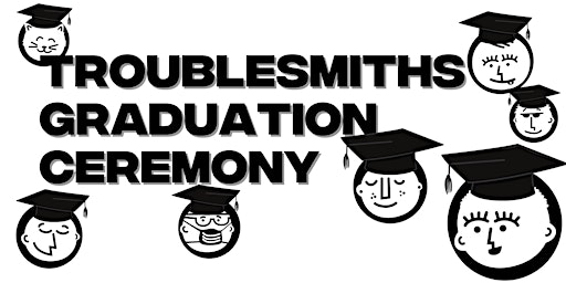 Troublesmiths Graduation February 2023
